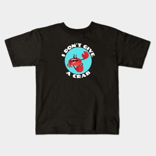 I Don't Give A Crab | Crab Pun Kids T-Shirt